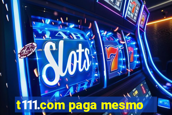 t111.com paga mesmo